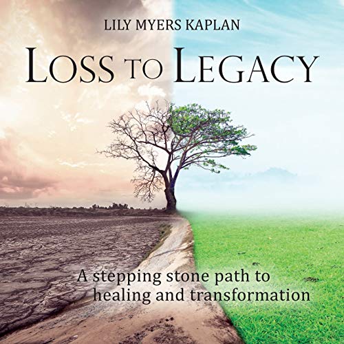 Loss to Legacy  A Stepping Stone Path to Healing and Transformation [Paperback]