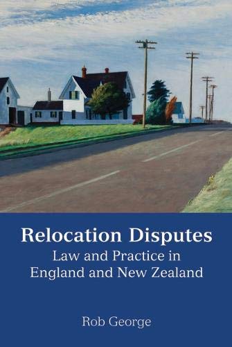 Relocation Disputes La and Practice in England and Ne Zealand [Hardcover]