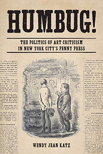 Humbug The Politics of Art Criticism in Ne York City's Penny Press [Hardcover]