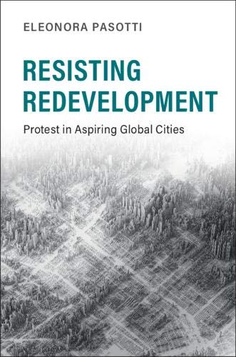 Resisting Redevelopment Protest in Aspiring Global Cities [Hardcover]