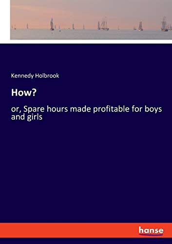 Ho  Or, Spare Hours Made Profitable for Boys and Girls [Paperback]