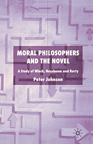 Moral Philosophers and the Novel A Study of Winch, Nussbaum and Rorty [Paperback]