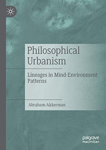 Philosophical Urbanism: Lineages in Mind-Environment Patterns [Paperback]