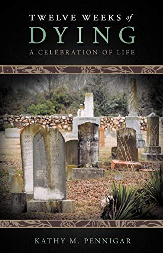 Twelve Weeks of Dying  A Celebration of Life [Paperback]