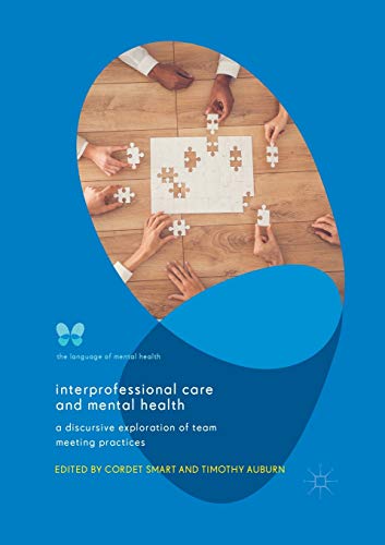 Interprofessional Care and Mental Health: A Discursive Exploration of Team Meeti [Paperback]