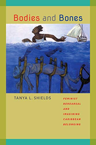 Bodies And Bones: Feminist Rehearsal And Imagining Caribbean Belonging (new Worl [Hardcover]