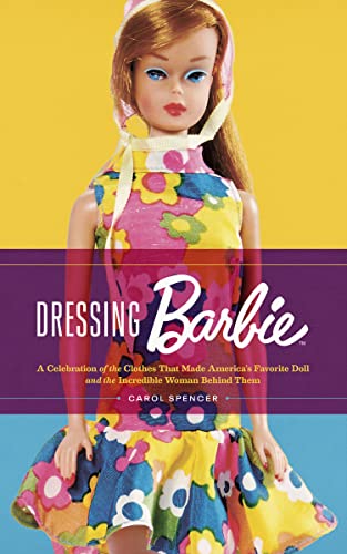 Dressing Barbie: A Celebration of the Clothes That Made America's Favorite Doll  [Paperback]