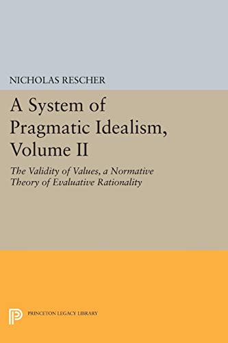 A System of Pragmatic Idealism, Volume II The Validity of Values, A Normative T [Paperback]