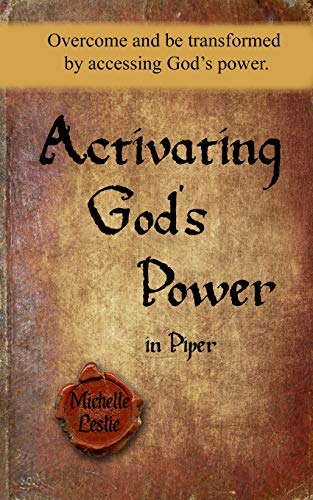 Activating God's Poer in Piper  Overcome and Be Transformed by Accessing God's [Paperback]