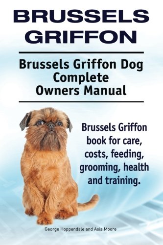 Brussels Griffon. Brussels Griffon Dog Complete Oners Manual. Brussels Griffon  [Paperback]