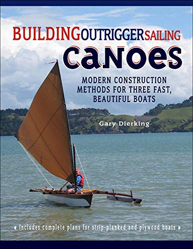 Building Outrigger Sailing Canoes Modern Construction Methods for Three Fast, B [Paperback]