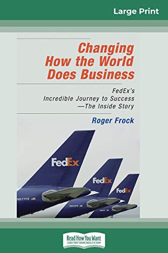 Changing Ho the World Does Business  FedEx's Incredible Journey to Success - t [Paperback]