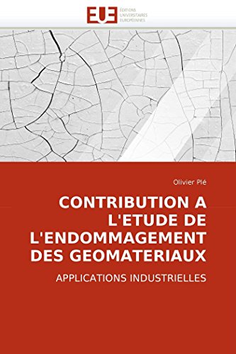 Contribution A L'etude De L'endommagement Des Geomateriaux Applications Industr [Paperback]