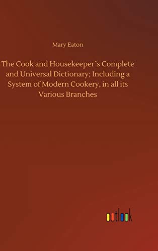 Cook And Housekeepers Complete And Universal Dictionary Including A System Of M