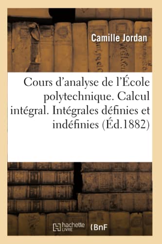 Cours D'Analyse De L'Ecole Polytechnique. Calcul Integral. Integrales Definies E