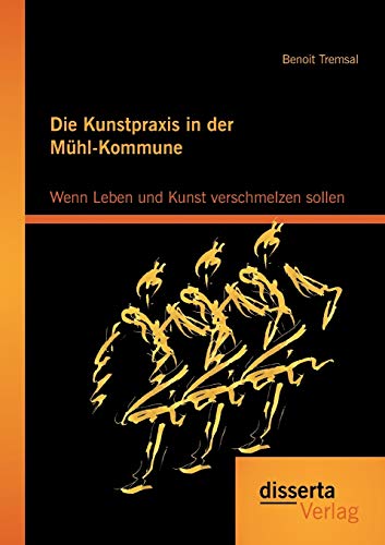 Die Kunstpraxis In Der Muhl-Kommune. Wenn Leben Und Kunst Verschmelzen Sollen (g [Paperback]