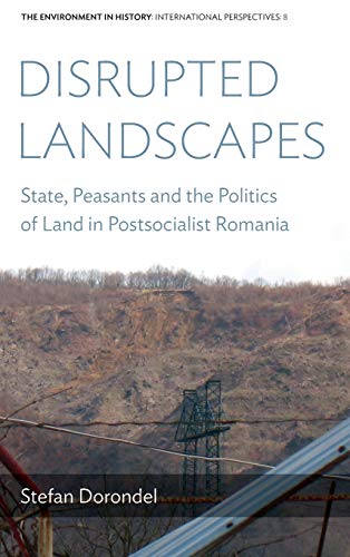 Disrupted Landscapes State, Peasants and the Politics of Land in Postsocialist  [Hardcover]