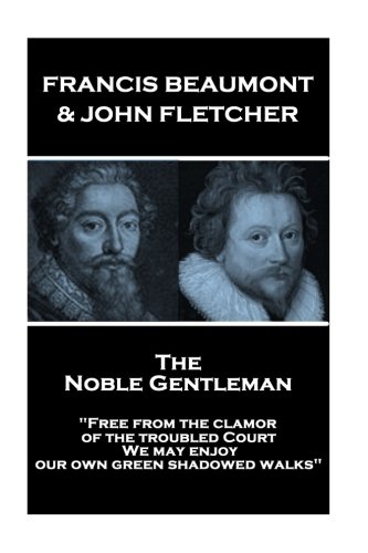 Francis Beaumont & John Fletcher - the Noble Gentleman  Free from the Clamor of [Paperback]