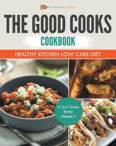 Good Cooks Cookbook  Healthy Kitchen Lo Carb Diet - It Just Tastes Better Volu [Paperback]