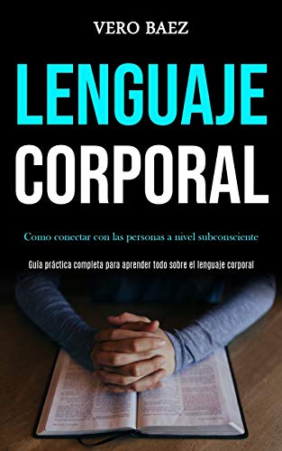 Lenguaje Corporal  Como Conectar con Las Personas a Nivel Subconsciente (Gu&65 [Paperback]