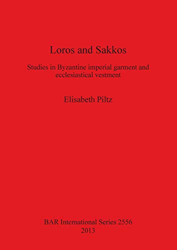 Loros and Sakkos Studies in Byzantine imperial garment and ecclesiastical vestm [Paperback]