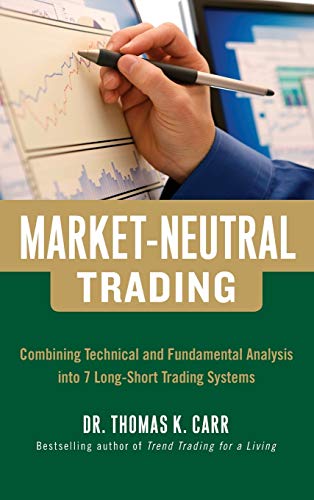 Market-Neutral Trading  Combining Technical and Fundamental Analysis Into 7 Lon [Hardcover]