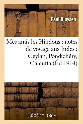 Mes Amis Les Hindous Notes De Voyage Aux Indes Ceylan, Pondichery, Calcutta (f [Paperback]