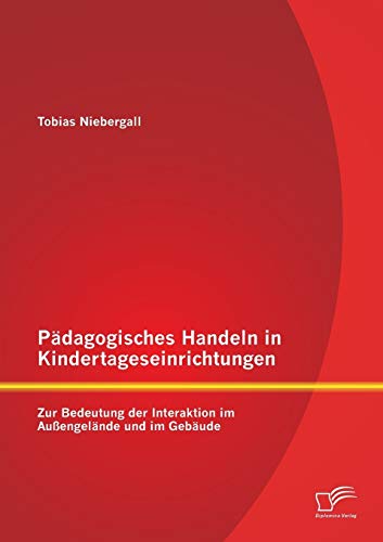 Pdagogisches Handeln in Kindertageseinrichtungen  Zur Bedeutung der Interaktio [Paperback]