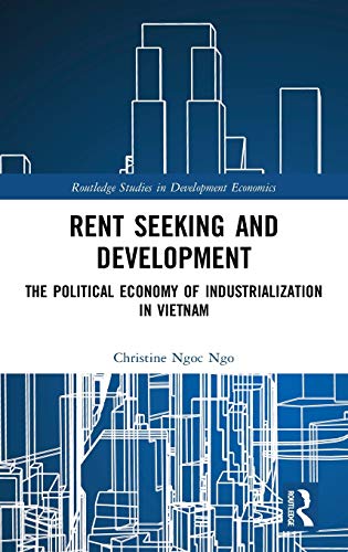 Rent Seeking and Development The Political Economy of Industrialization in Viet [Hardcover]