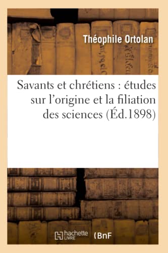 Savants et Chretiens  Etudes Sur l'Origine et la Filiation des Sciences (Ed. 18 [Paperback]