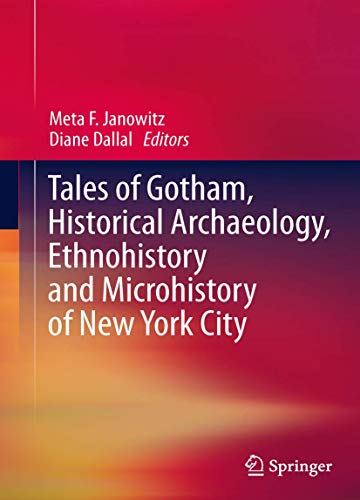 Tales of Gotham, Historical  Archaeology, Ethnohistory and Microhistory of New Y [Paperback]