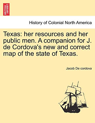 Texas  Her resources and her public men. A companion for J. de Cordova's ne an [Paperback]