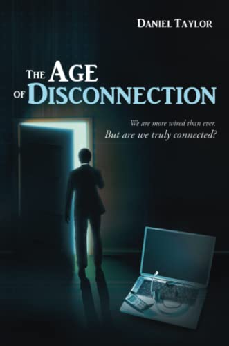 The Age Of Disconnection We Are More Wired Than Ever. But Are We Truly Connecte [Paperback]