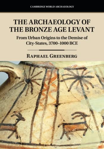 The Archaeology of the Bronze Age Levant From Urban Origins to the Demise of Ci [Paperback]