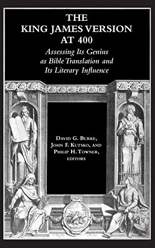 The King James Version At 400 Assessing Its Genius As Bible Translation And Its [Hardcover]