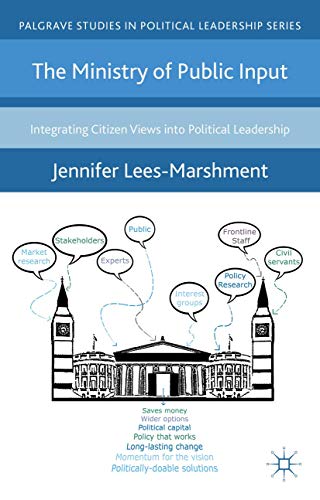 The Ministry of Public Input: Integrating Citizen Views into Political Leadershi [Hardcover]