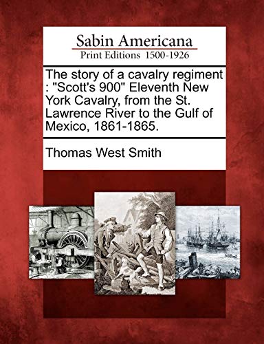 The Story Of A Cavalry Regiment  scott's 900  Eleventh Ne York Cavalry, From T [Paperback]