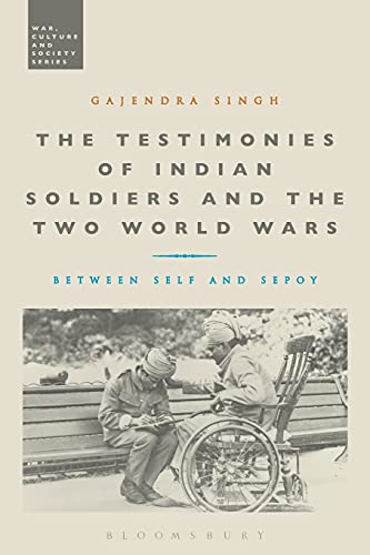 The Testimonies of Indian Soldiers and the To World Wars Beteen Self and Sepo [Paperback]