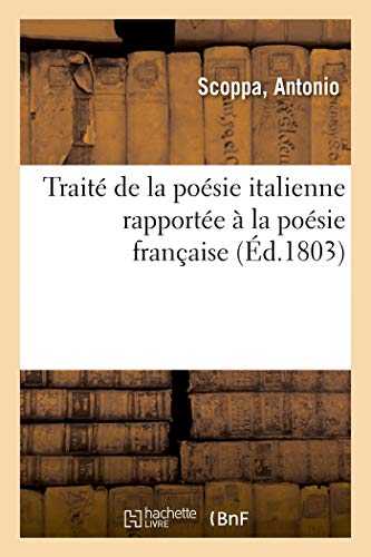 Trait de la Posie Italienne Rapporte  la Posie Franaise, Dans Lequel on y  [Paperback]