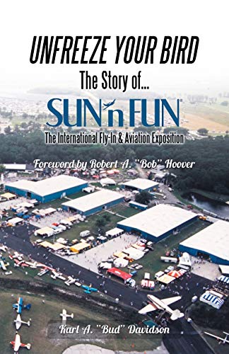 Unfreeze Your Bird  The Story of Sun'N Fun the International Fly-In and Aviatio [Paperback]