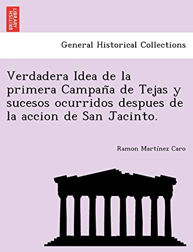 Verdadera Idea De La Primera Campana De Tejas Y Sucesos Ocurridos Despues De La  [Paperback]