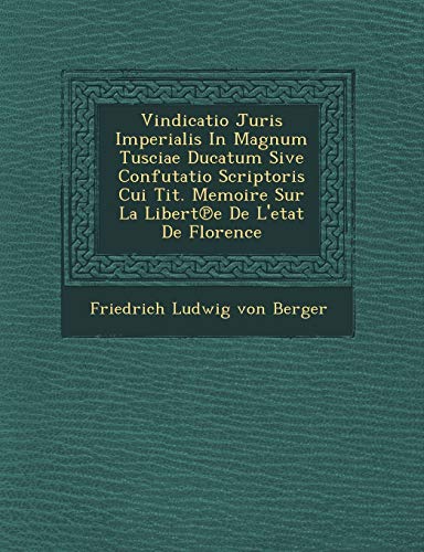 Vindicatio Juris Imperialis in Magnum Tusciae Ducatum Sive Confutatio Scriptoris [Paperback]