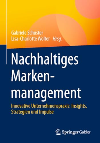 Nachhaltiges Markenmanagement: Innovative Unternehmenspraxis: Insights, Strategi [Paperback]