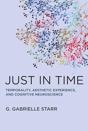 Just in Time: Temporality, Aesthetic Experience, and Cognitive Neuroscience [Hardcover]