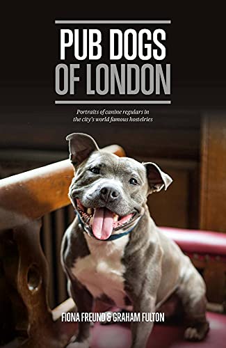 Pub Dogs of London: Portraits of the Canine Regulars in the City's World Fam [Hardcover]