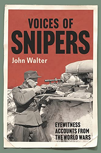 Voices of Snipers: Eyewitness Accounts from the World Wars [Hardcover]