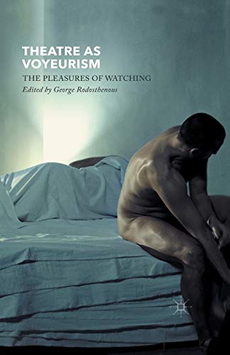 Theatre as Voyeurism The Pleasures of Watching [Paperback]