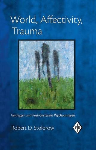 World, Affectivity, Trauma Heidegger and Post-Cartesian Psychoanalysis [Hardcover]