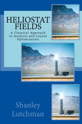 Heliostat Fields A Classical Approach To Analysis And Layout Optimization [Paperback]