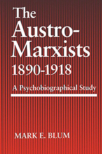 The Austro-Marxists 1890-1918 A Psychobiographical Study [Paperback]